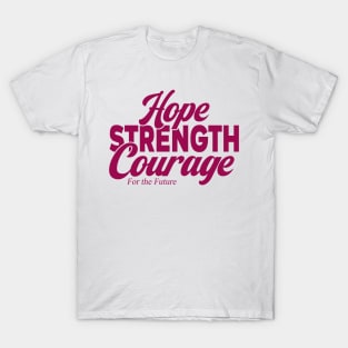 Hope Strength Courage For The Future T-Shirt